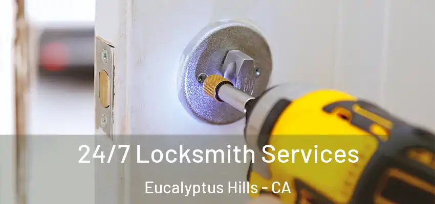 24/7 Locksmith Services Eucalyptus Hills - CA