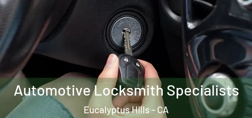  Automotive Locksmith Specialists Eucalyptus Hills - CA