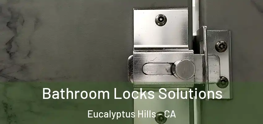  Bathroom Locks Solutions Eucalyptus Hills - CA