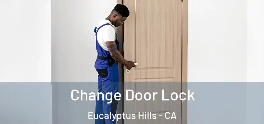 Change Door Lock Eucalyptus Hills - CA
