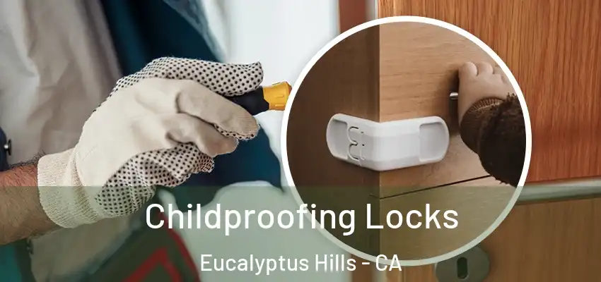  Childproofing Locks Eucalyptus Hills - CA