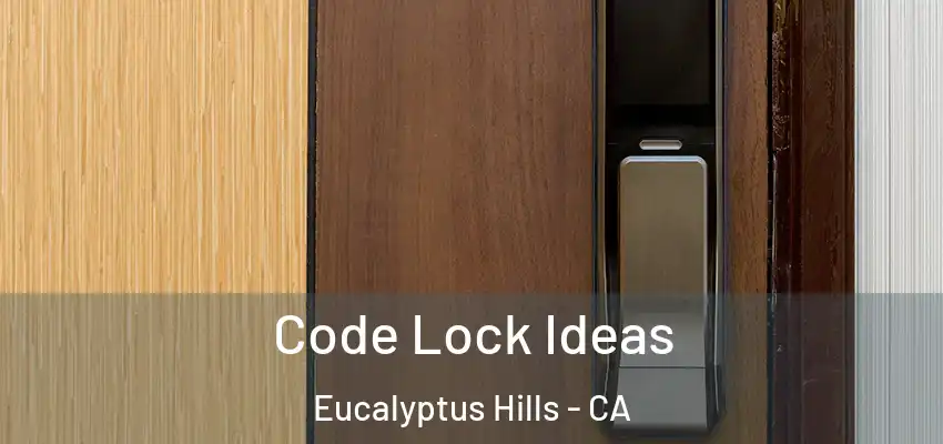  Code Lock Ideas Eucalyptus Hills - CA