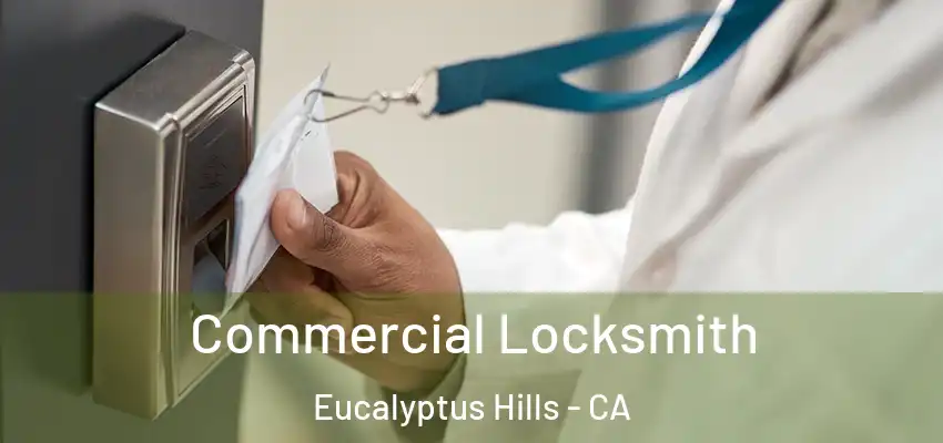  Commercial Locksmith Eucalyptus Hills - CA