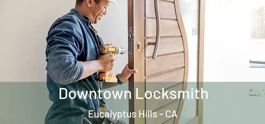  Downtown Locksmith Eucalyptus Hills - CA