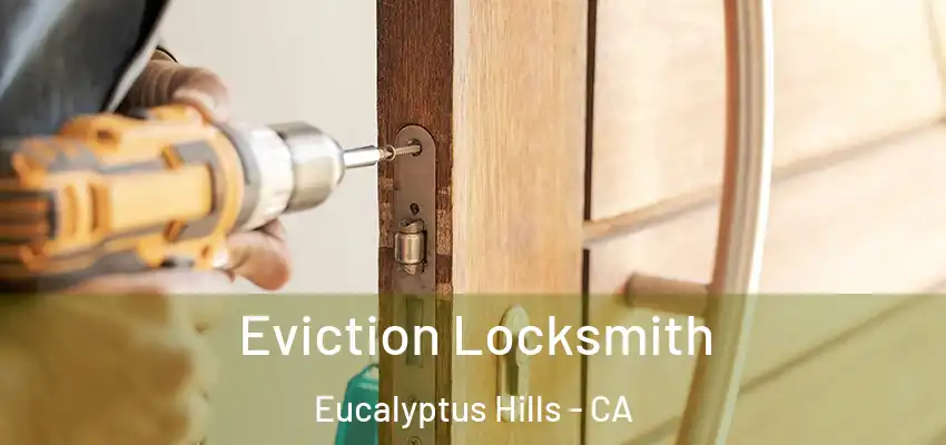  Eviction Locksmith Eucalyptus Hills - CA