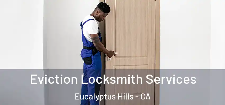  Eviction Locksmith Services Eucalyptus Hills - CA