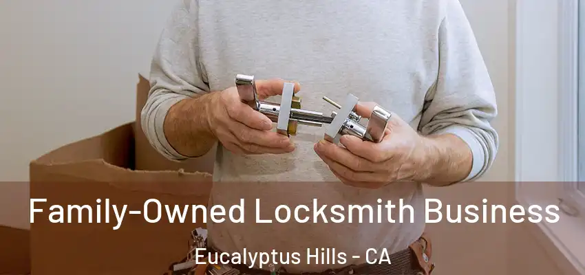  Family-Owned Locksmith Business Eucalyptus Hills - CA