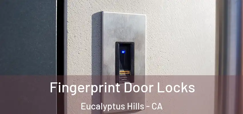 Fingerprint Door Locks Eucalyptus Hills - CA
