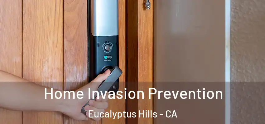  Home Invasion Prevention Eucalyptus Hills - CA