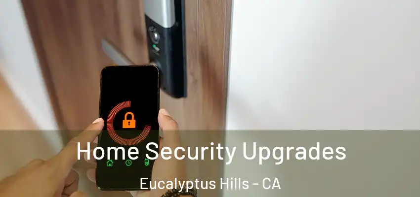  Home Security Upgrades Eucalyptus Hills - CA