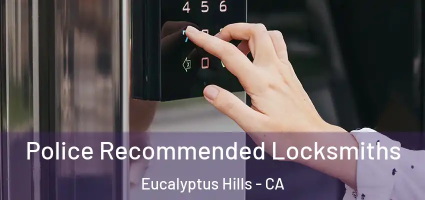  Police Recommended Locksmiths Eucalyptus Hills - CA