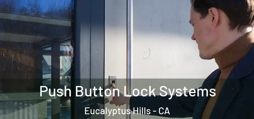 Push Button Lock Systems Eucalyptus Hills - CA