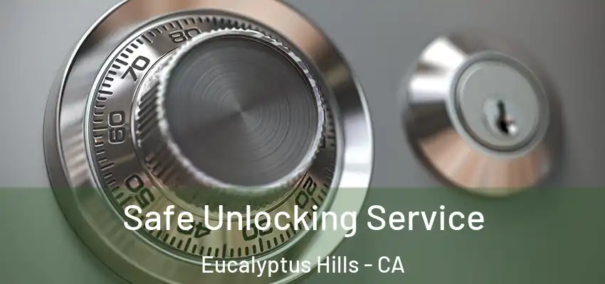 Safe Unlocking Service Eucalyptus Hills - CA